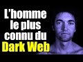 L'homme le plus connu du Dark Web