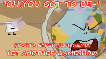 (Yet Another Gameshow Episode 11)"OH,YOU GOT TO BE-"(Sparta Hyper Club Remix)