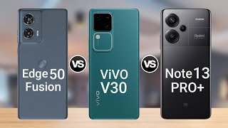 Moto Edge 50 Fusion Vs ViVO V30 Vs Redmi Note 13 Pro Plus