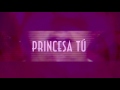 Princesa Tú, Princesa Yo  (Video Liryc)