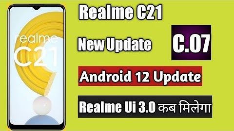 Realme C21 New Update C.07 | Android 12 Update | Realme Ui 3.0 Update