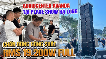 Chấn Động Với Combo Line Array AudioCenter Avanda tại Festival Hạ Long - Công Suất RMS 19.200W