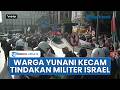 Kecam Aksi Pencegatan Kapal Bantuan Global Sumud oleh Israel, Ratusan Warga Yunani Gelar Demo