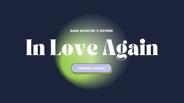 In Love Again (bass boosted & reverb) | Harman Hundal