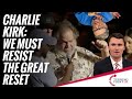 Charlie Kirk: We Must Resist The Great Reset