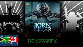 BORN KILLA RIDDIM MIX FT. TOMMY LEE SPARTA, MASICKA & TEEJAY {DJ SUPARIFIC}