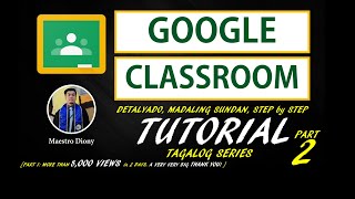 [PART 2] GOOGLE CLASSROOM TUTORIAL - Detalyado at Madaling Sundan para sa SARILING LMS - TAGALOG