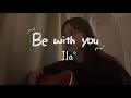 Ila - Be with you
