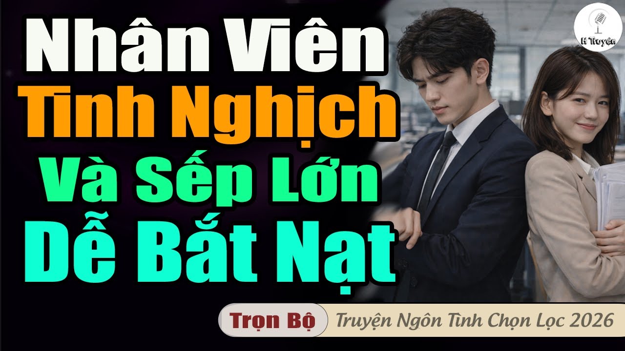 NHÂN VIÊN TINH NGHỊCH VÀ CHÀNG SẾP TỔNG DỄ BẮT NẠT | Đọc Truyện Đêm Audio Hay