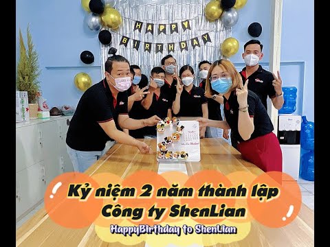 KỶ NIỆM 2 NĂM THÀNH LẬP CÔNG TY SHENLIAN - HAPPY BIRTHDAY TO SHENLIAN