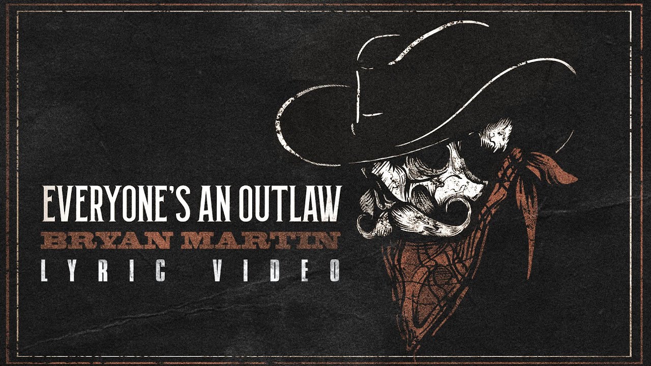 Bryan Martin   Everyones An Outlaw Official Lyric Video
