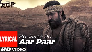 Ho Jaane Do Aar Paar  (Lyrical) | KGF | Yash  | Srinidhi Shetty | Ravi Basrur