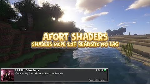 AFORT SHADERS|Shaders Mcpe 1.18 Realistic No lag Ringan Untuk hp kentank