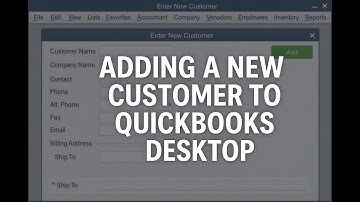 Adding a New Customer to Quickbooks Desktop - Adding a New Customer - Quickbooks Desktop
