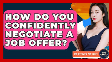 How Do You Confidently Negotiate A Job Offer? - Job Interview Pro Skills