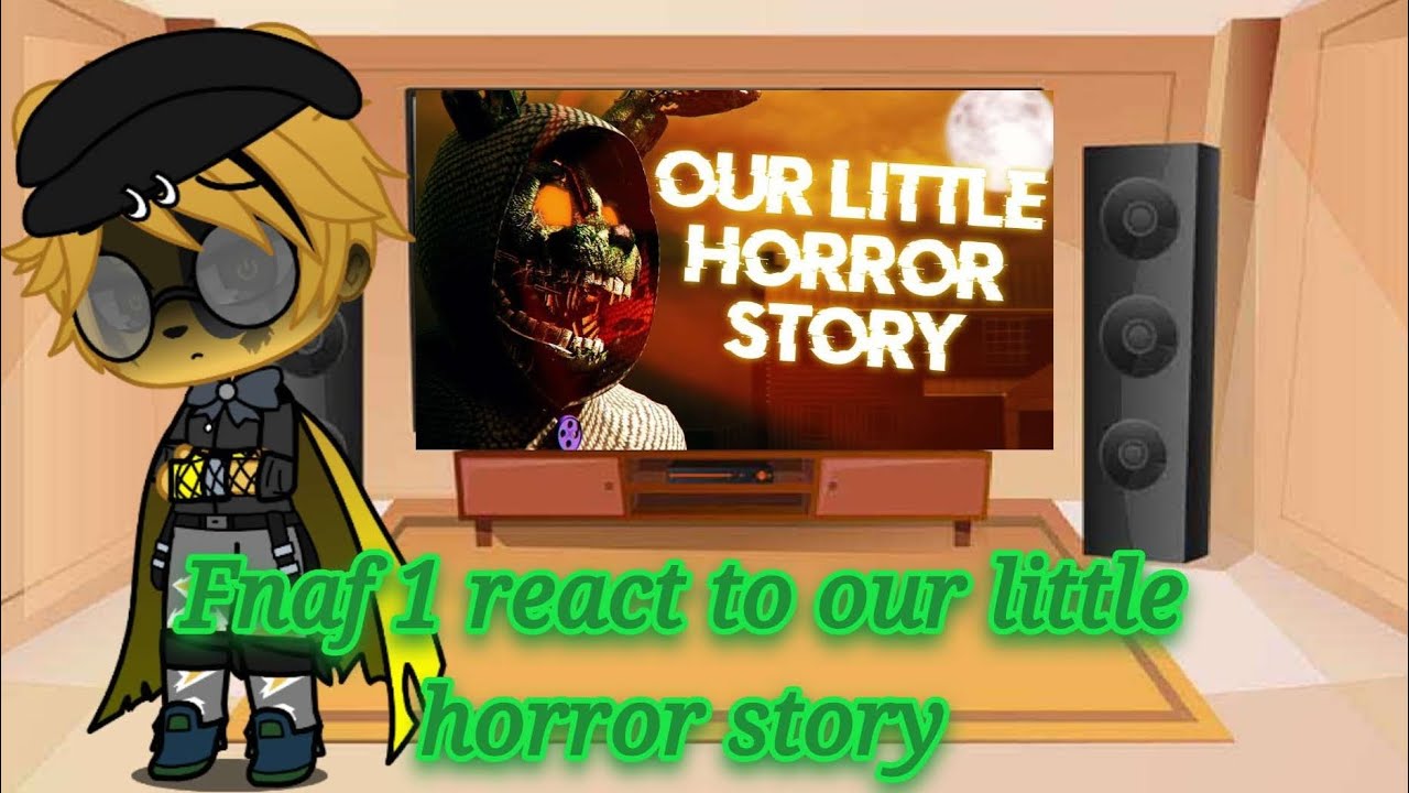 Fnaf 1 react to our little horror story