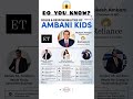 Ambani Kids Running India’s Biggest Empire 💼#youtubeshorts #knowledge