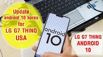How to Update Android 10 Korea for LG G7 ThinQ USA/ Up rom LG G7 Hàn Android 10 cho LG G7 Mỹ