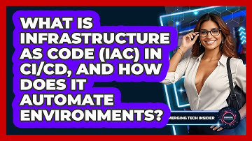 What Is Infrastructure As Code (IaC) In CI/CD, And How Does It Automate Environments?
