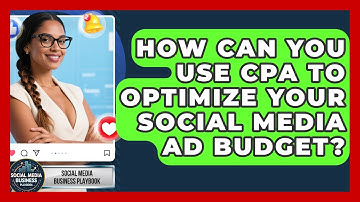 How Can You Use CPA To Optimize Your Social Media Ad Budget? - Social Media Business Playbook
