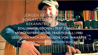 Schlummerliedchen ( Text: Christian Morgenstern, Musik: Traditionell )h. gespielt v. Jürgen Fastje !