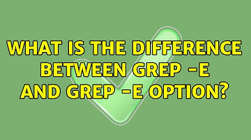 Unix & Linux: What is the difference between grep -e and grep -E option? (4 Solutions!!)