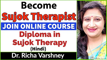 Become Sujok Acupressure Therapist | Diploma in SUJOK THERAPY Online Course | Dr. Richa Varshney