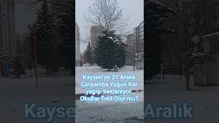 Kayseriye 31 Aralık Çarşamba Yoğun Kar Yağışı Bekleniyor. Okullar Tatil Olur Mu?