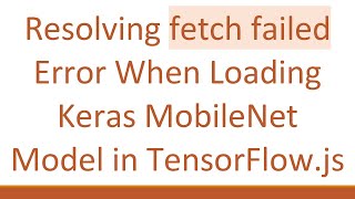 Resolving fetch failed Error When Loading Keras MobileNet Model in TensorFlow.js