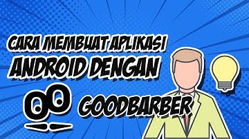 CARA MEMBUAT APLIKASI ANDROID SEDERHANA DENGAN MENGGUNAKAN GOODBARBER || RAPICOMP