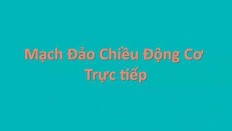 Mạch Đảo Chiều Động Cơ Trực Tiếp