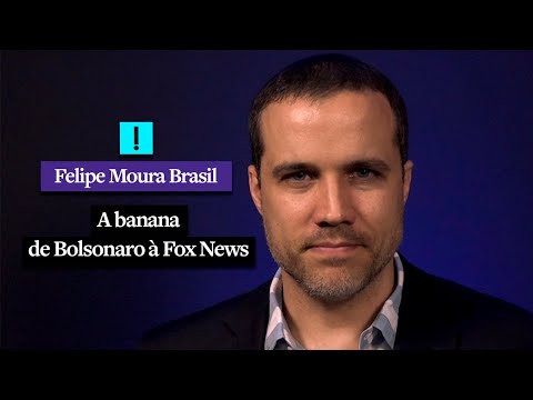 A banana de Bolsonaro à Fox News | Felipe Moura Brasil