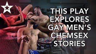 This play explores five gay men's chemsex stories
