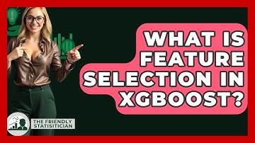 What Is Feature Selection In XGBoost? - The Friendly Statistician