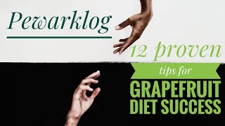 12 top tips for success with your grapefruit diet