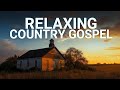 Best Country Gospel Music Mix: Peaceful Evening Worship &amp; Reflection