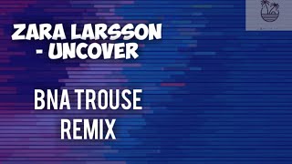 VIRAL TIK TOK!!! Zara Larsson - Uncover (BNA Trouse Remix)