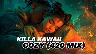 Killa Kawaii - Cozy (420 Mix)