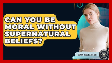 Can You Be Moral Without Supernatural Beliefs? - Learn About Atheism