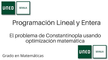 El problema de Constantinopla usando optimización matemática | Programación Lineal y Entera | UNED