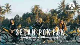 SETAN POK POK mashup sLoW -eang selan f.t (Klian Project)