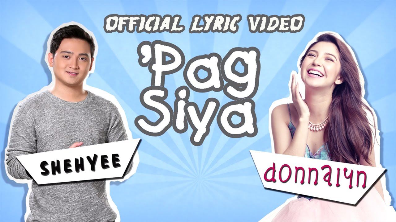 Donnalyn Bartolome and Shehyee  Pag Siya Official Lyric Video