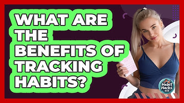 What Are The Benefits Of Tracking Habits?