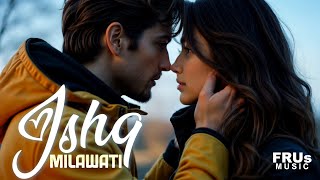 🎵 Ishq Milawati – Feel the High of Love | New Song 2025 🔥 #IshqMilawati #NewMusic #LoveAnthem