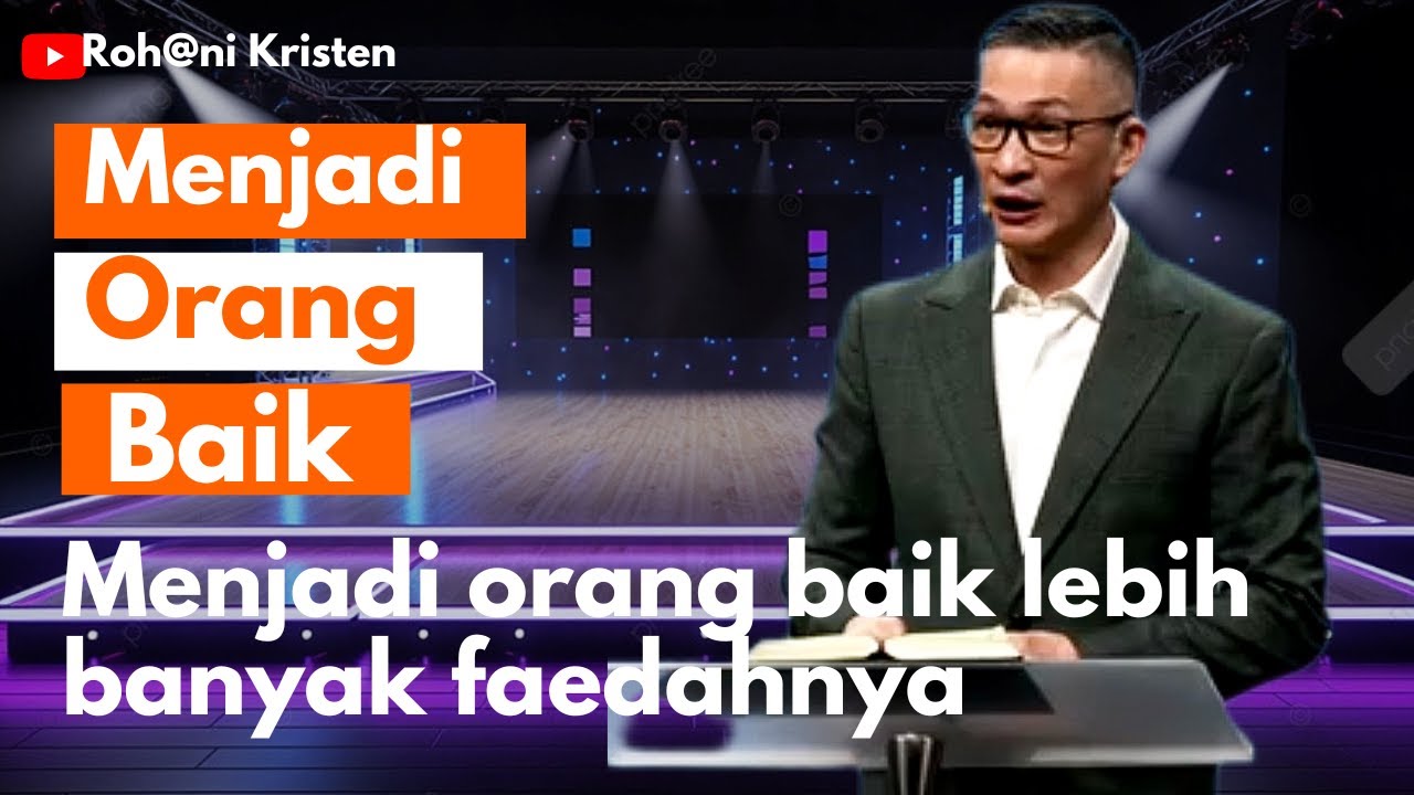 Menjadi orang baik lebih banyak faedahnya - Philip Mantofa - Rohani Kristen - Roh@ni Kristen