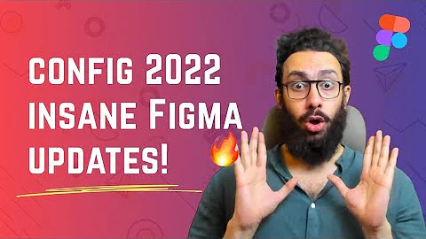 Config 2022: Insane Figma Updates!