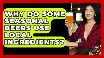 Why Do Some Seasonal Beers Use Local Ingredients? | The Pint Guy