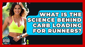 What Is The Science Behind Carb Loading For Runners? - Running Beyond Limits