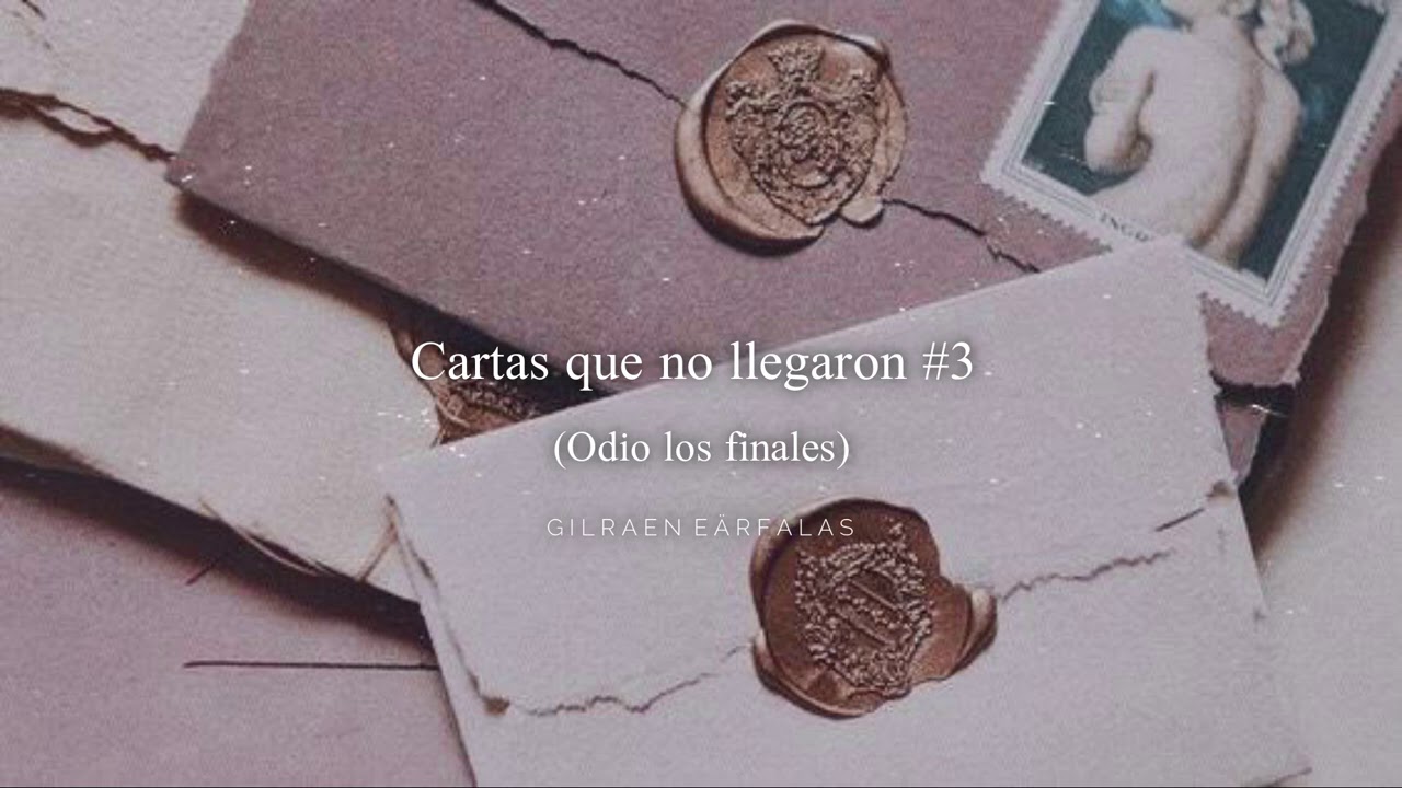 Odio los finales (cartas que no llegaron #3) | Gilraen ️ - YouTube