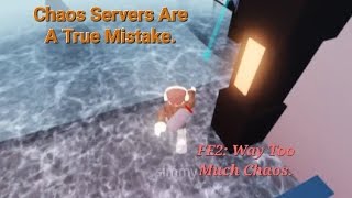 Chaos Servers Are A True Mistake. | FE2 Chaos Servers|